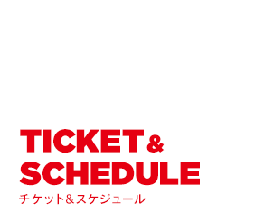 TICKET&amp;SCHEDULE