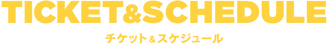 TICKET&amp;SCHEDULE